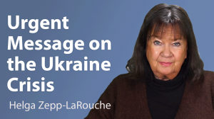 Helga Zepp-LaRouche urgent message on the Ukraine crisis